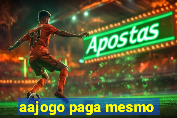 aajogo paga mesmo